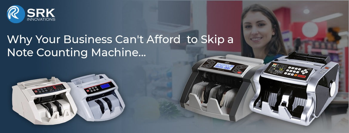 Why a Note Counting Machine is Essential for Your Business – SRK Innovation